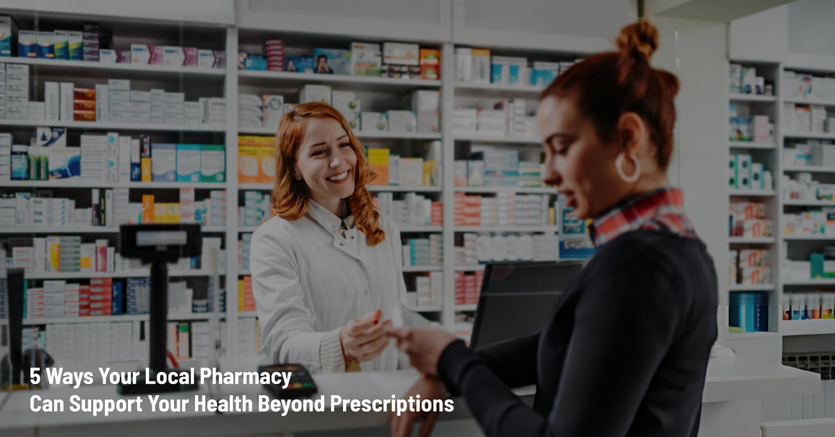 5 Ways Your Local Pharmacy improve Your Health Beyond Prescriptions